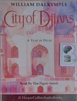 City of Djinns - A Year in Delhi written by William Dalrymple performed by Tim Pigott-Smith on Cassette (Abridged)